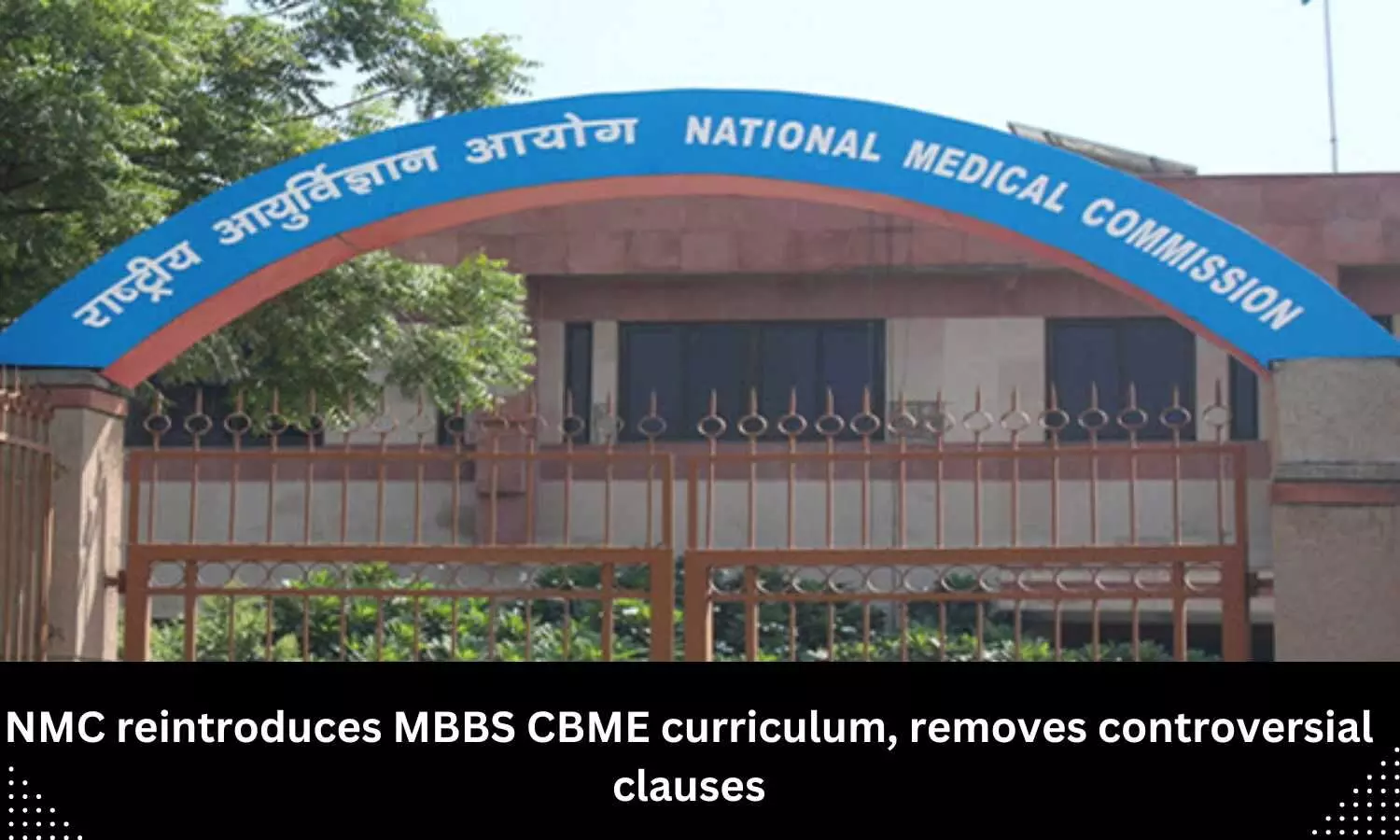 NMC reintroduces MBBS CBME curriculum, removes controversial clauses NMC reintroduces MBBS CBME curriculum, removes controversial clauses